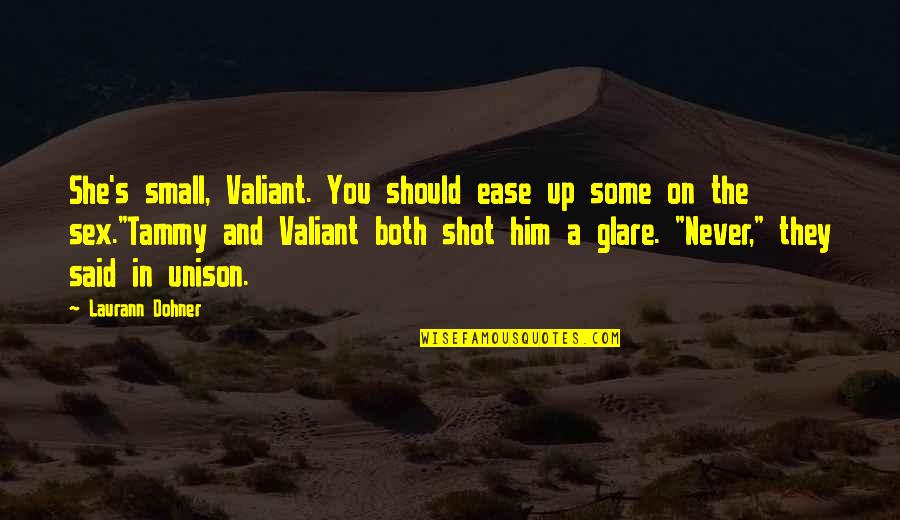Ease You Quotes By Laurann Dohner: She's small, Valiant. You should ease up some