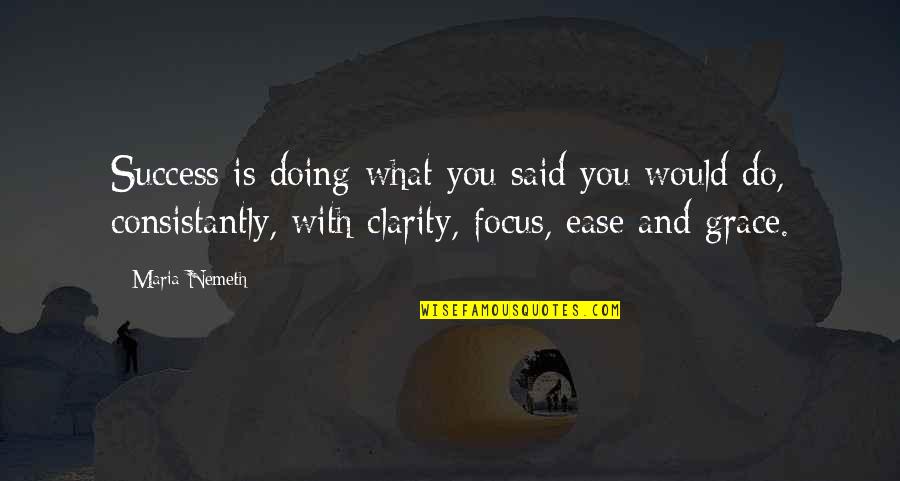 Ease You Quotes By Maria Nemeth: Success is doing what you said you would