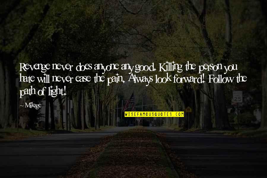 Ease You Quotes By Mikage: Revenge never does anyone any good. Killing the