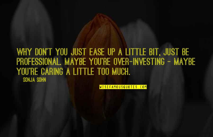 Ease You Quotes By Sonja Sohn: Why don't you just ease up a little