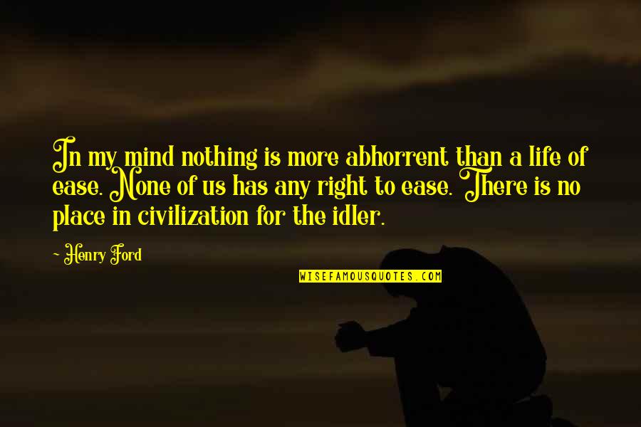 Ease Your Mind Quotes By Henry Ford: In my mind nothing is more abhorrent than