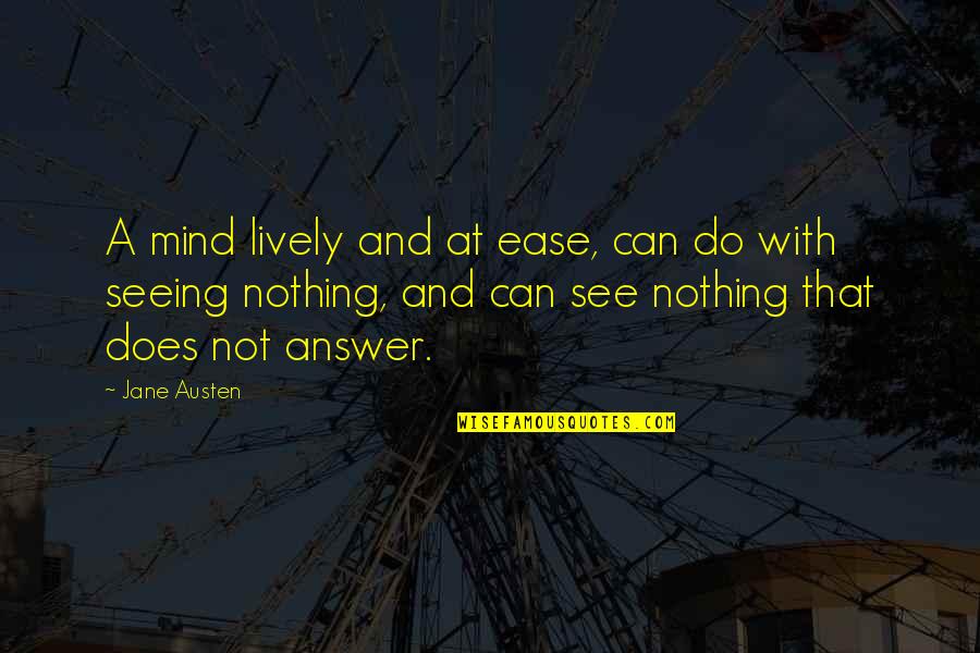 Ease Your Mind Quotes By Jane Austen: A mind lively and at ease, can do