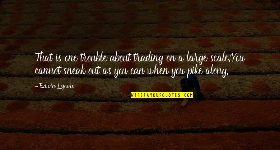 Ease Your Worries Quotes By Edwin Lefevre: That is one trouble about trading on a Ease Your Worries Quotes By Edwin Lefevre: That is one trouble about trading on a