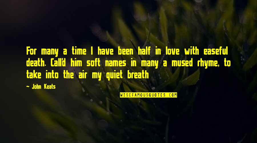 Easeful Death Quotes By John Keats: For many a time I have been half