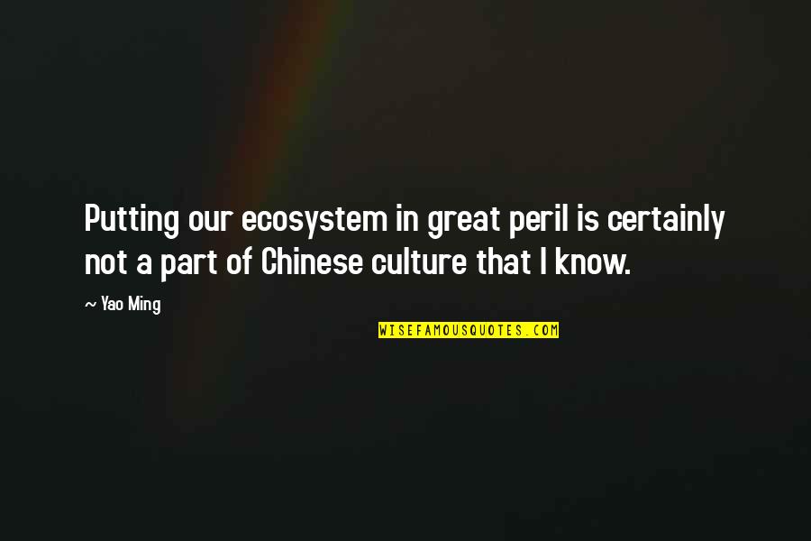 Easeless Quotes By Yao Ming: Putting our ecosystem in great peril is certainly