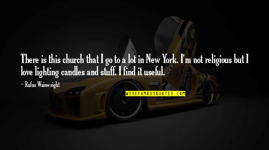 Easels For Painting Quotes By Rufus Wainwright: There is this church that I go to Easels For Painting Quotes By Rufus Wainwright: There is this church that I go to