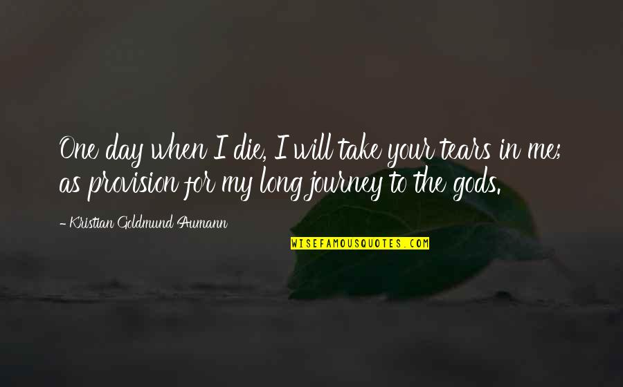 Easement By Necessity Quotes By Kristian Goldmund Aumann: One day when I die, I will take