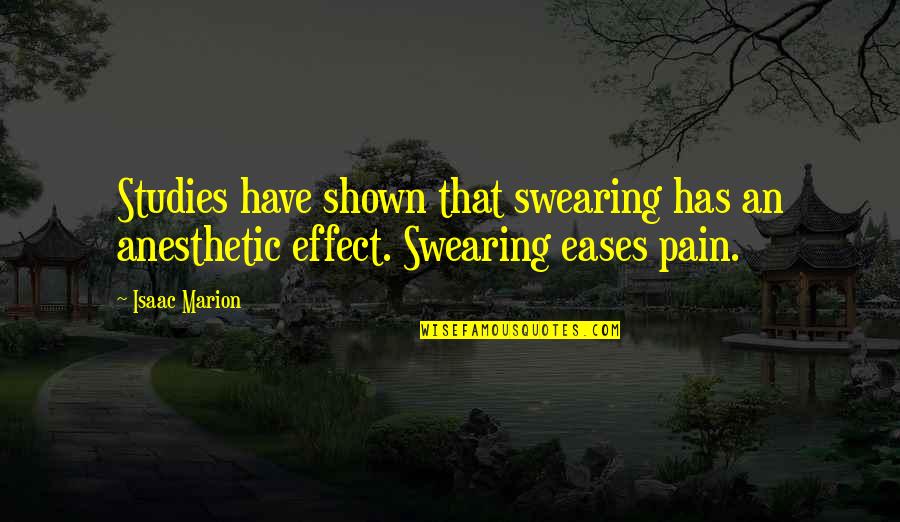 Eases Quotes By Isaac Marion: Studies have shown that swearing has an anesthetic