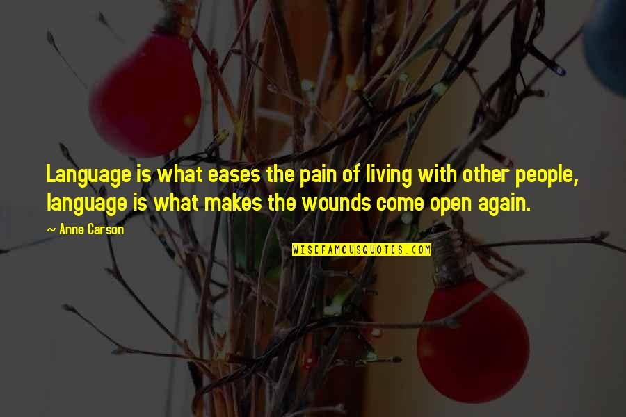 Eases The Pain Quotes By Anne Carson: Language is what eases the pain of living