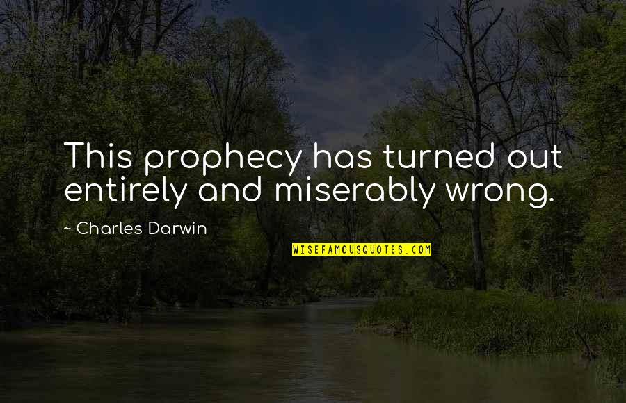 Eases The Pain Quotes By Charles Darwin: This prophecy has turned out entirely and miserably Eases The Pain Quotes By Charles Darwin: This prophecy has turned out entirely and miserably