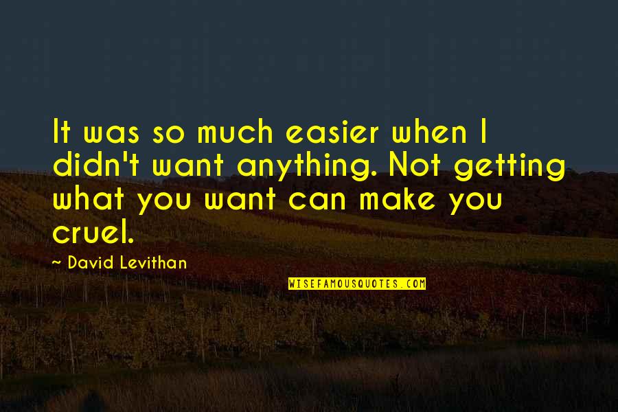 Easier It Is Getting Quotes By David Levithan: It was so much easier when I didn't