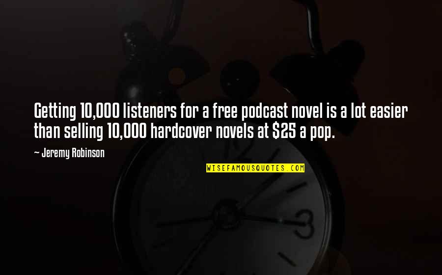 Easier It Is Getting Quotes By Jeremy Robinson: Getting 10,000 listeners for a free podcast novel