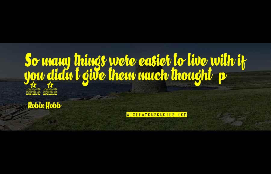 Easier Than I Thought Quotes By Robin Hobb: So many things were easier to live with