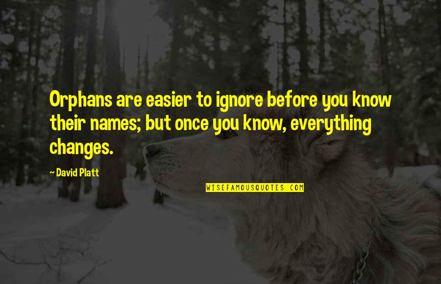 Easier To Ignore Quotes By David Platt: Orphans are easier to ignore before you know