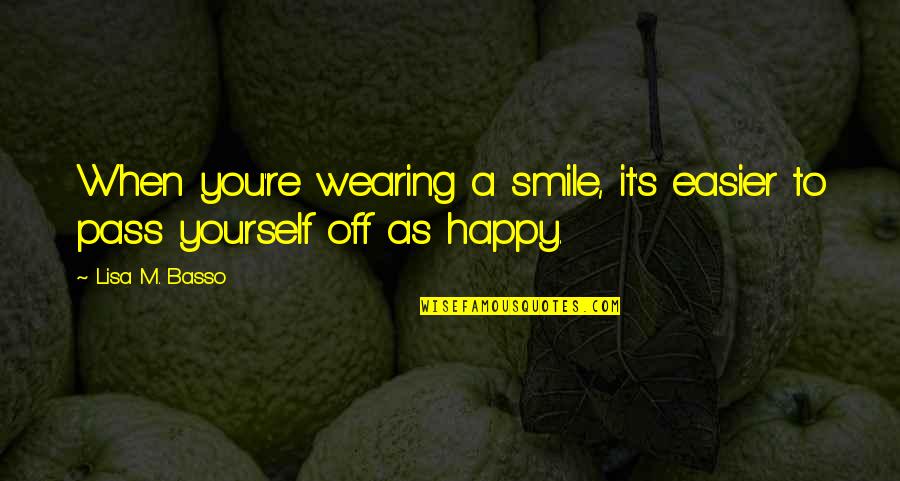 Easier To Smile Quotes By Lisa M. Basso: When you're wearing a smile, it's easier to