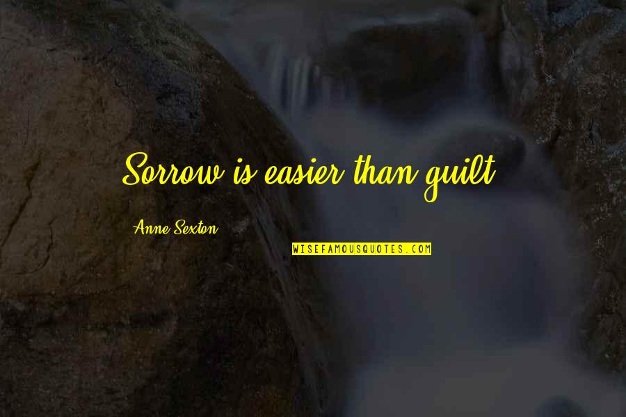 Easier'n Quotes By Anne Sexton: Sorrow is easier than guilt.