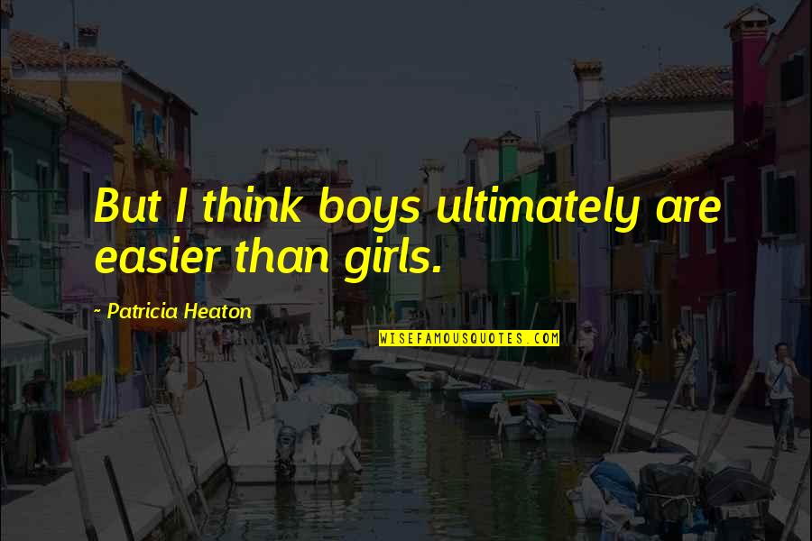 Easier'n Quotes By Patricia Heaton: But I think boys ultimately are easier than