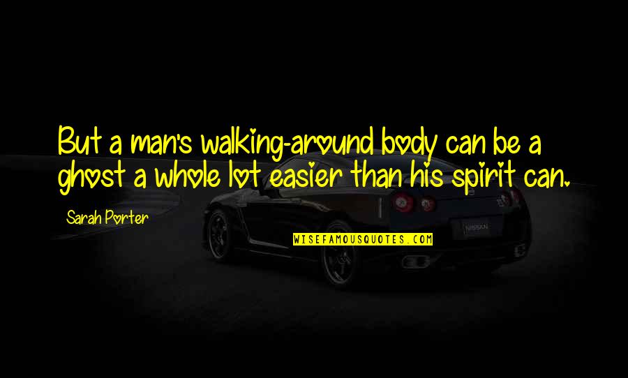 Easier'n Quotes By Sarah Porter: But a man's walking-around body can be a