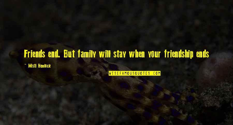 Easiest Channel Of Communication Quotes By Misti Hemlock: Friends end. But family will stay when your