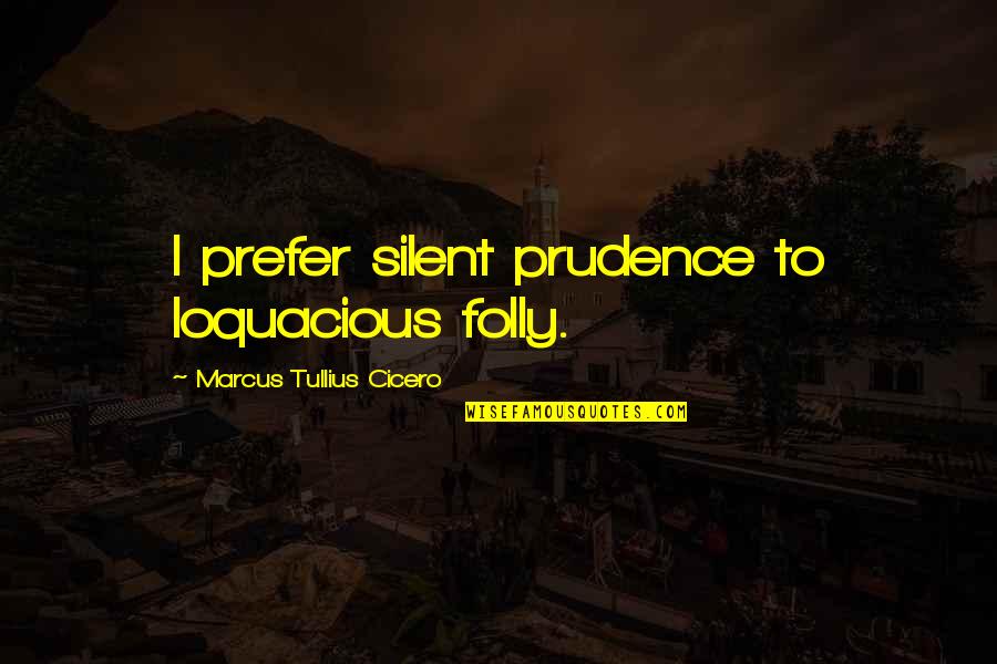 Easiest Language Quotes By Marcus Tullius Cicero: I prefer silent prudence to loquacious folly.