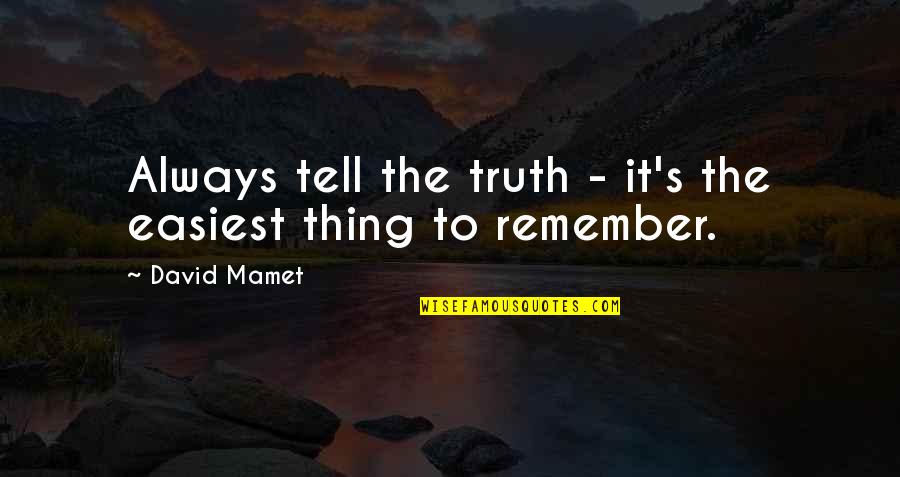Easiest Quotes By David Mamet: Always tell the truth - it's the easiest