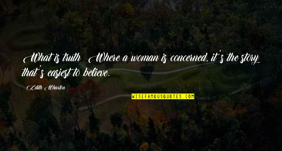 Easiest Quotes By Edith Wharton: What is truth? Where a woman is concerned,