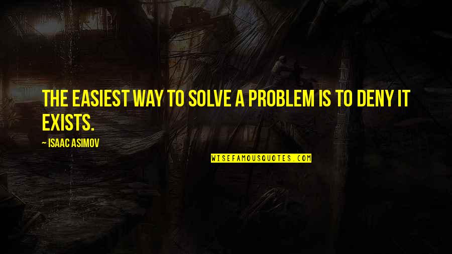 Easiest Quotes By Isaac Asimov: The easiest way to solve a problem is