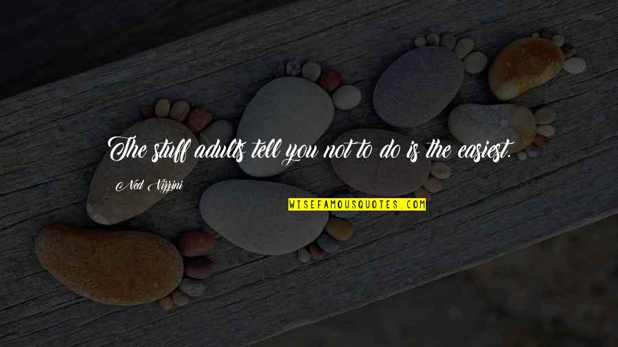 Easiest Quotes By Ned Vizzini: The stuff adults tell you not to do