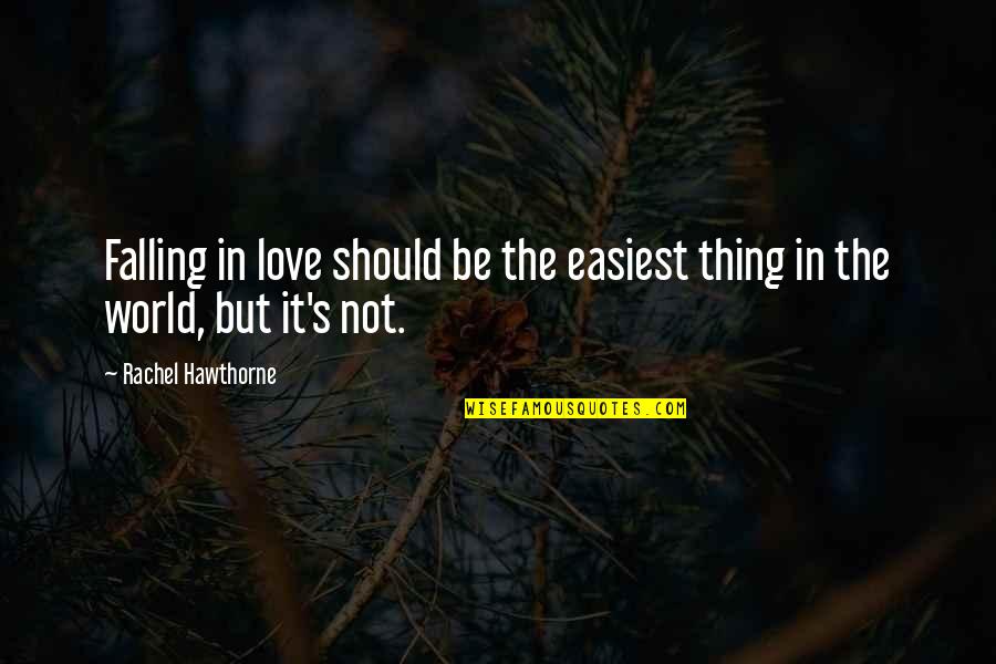 Easiest Quotes By Rachel Hawthorne: Falling in love should be the easiest thing