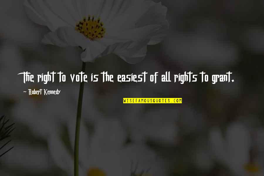 Easiest Quotes By Robert Kennedy: The right to vote is the easiest of