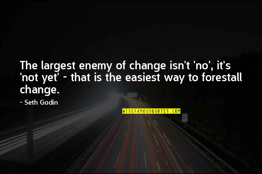 Easiest Way Quotes By Seth Godin: The largest enemy of change isn't 'no', it's