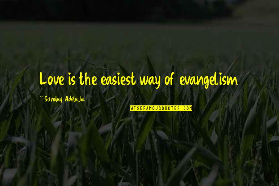 Easiest Way Quotes By Sunday Adelaja: Love is the easiest way of evangelism