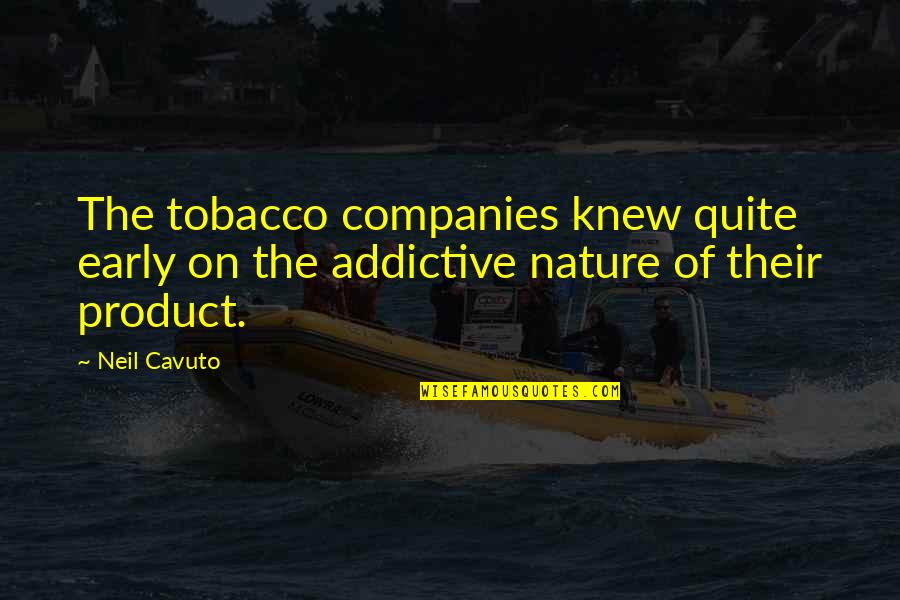 Easily Annoyed Quotes By Neil Cavuto: The tobacco companies knew quite early on the