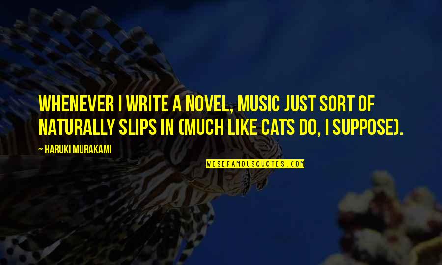 Easily Entertained Quotes By Haruki Murakami: Whenever I write a novel, music just sort