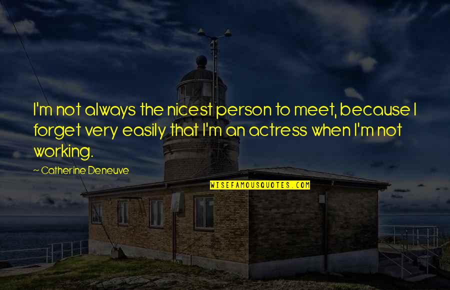 Easily Forget Quotes By Catherine Deneuve: I'm not always the nicest person to meet,