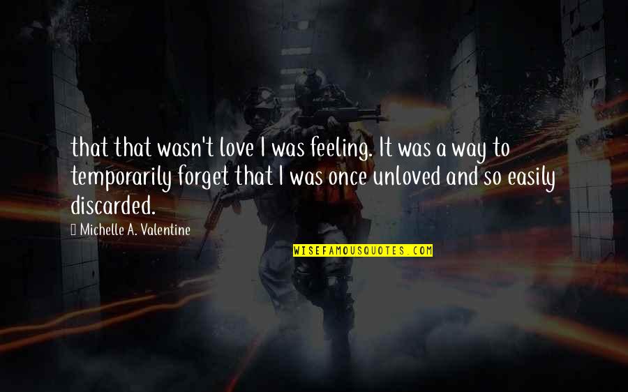 Easily Forget Quotes By Michelle A. Valentine: that that wasn't love I was feeling. It