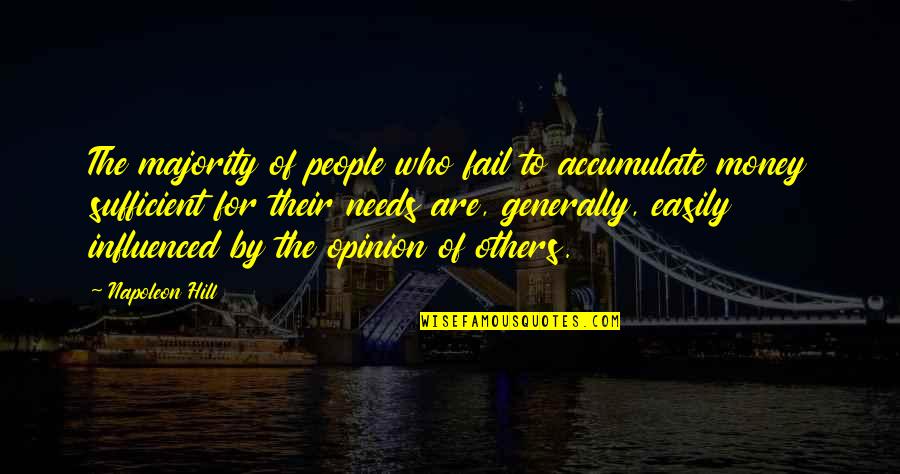 Easily Influenced By Others Quotes By Napoleon Hill: The majority of people who fail to accumulate