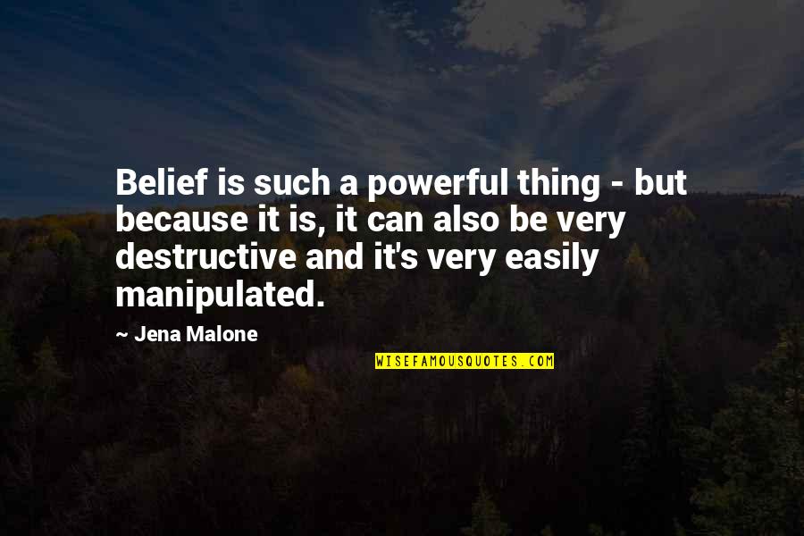 Easily Manipulated Quotes By Jena Malone: Belief is such a powerful thing - but