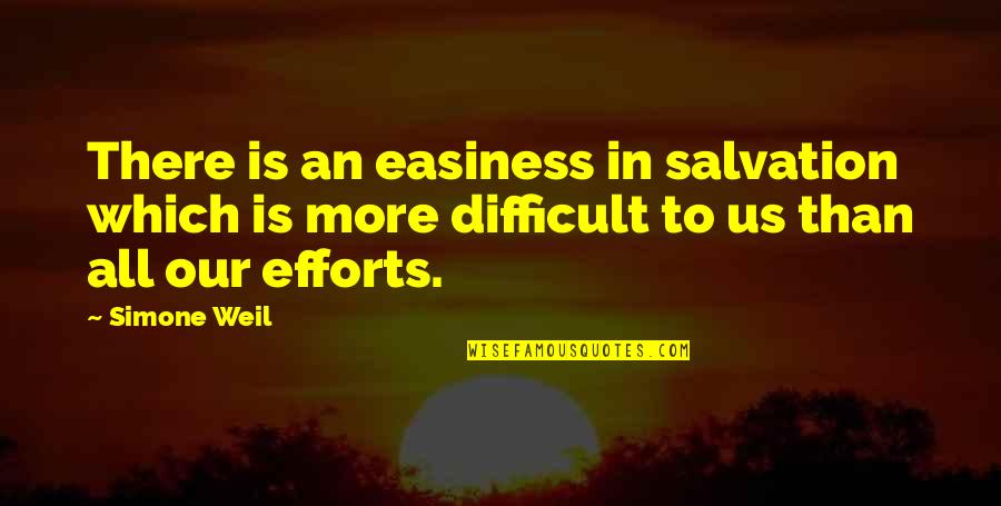 Easiness Quotes By Simone Weil: There is an easiness in salvation which is