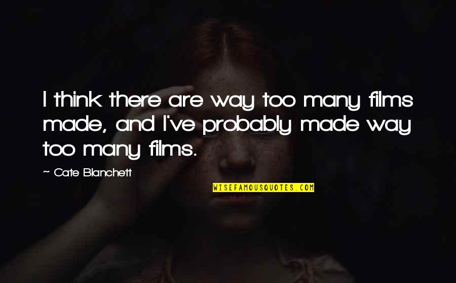 Easing Stress Quotes By Cate Blanchett: I think there are way too many films