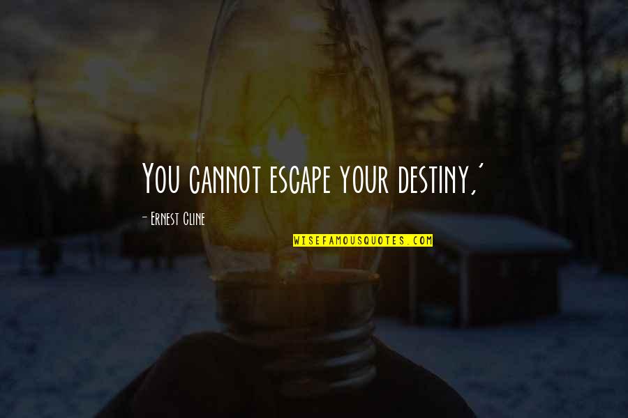 Easington Beach Quotes By Ernest Cline: You cannot escape your destiny,' Easington Beach Quotes By Ernest Cline: You cannot escape your destiny,'
