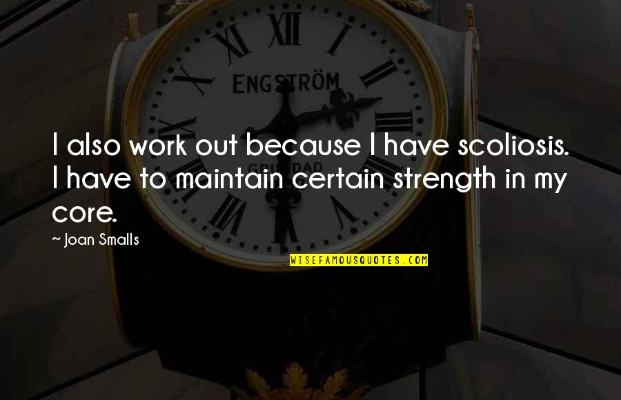 Easler Farms Quotes By Joan Smalls: I also work out because I have scoliosis. Easler Farms Quotes By Joan Smalls: I also work out because I have scoliosis.