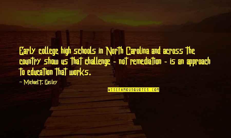 Easley Quotes By Michael F. Easley: Early college high schools in North Carolina and