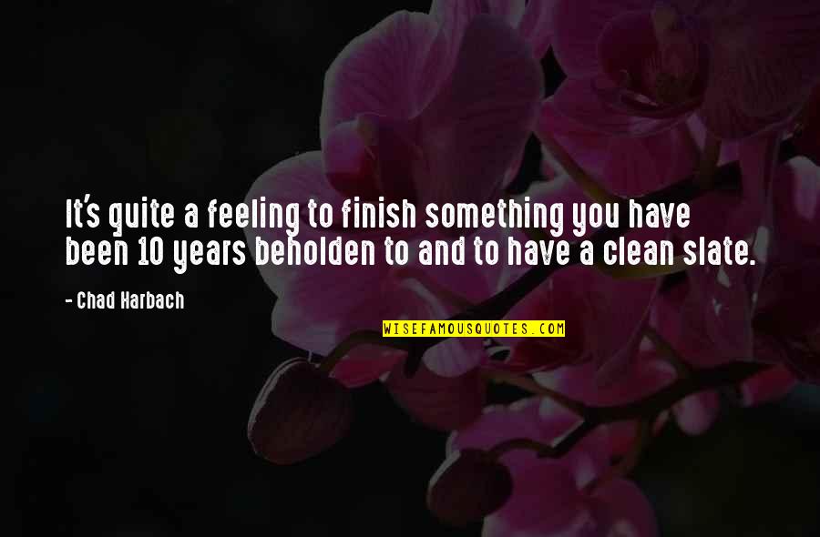 Easlick Channel Quotes By Chad Harbach: It's quite a feeling to finish something you