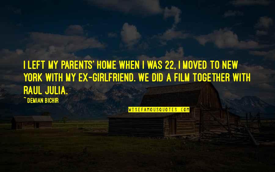 Eason Quotes By Demian Bichir: I left my parents' home when I was
