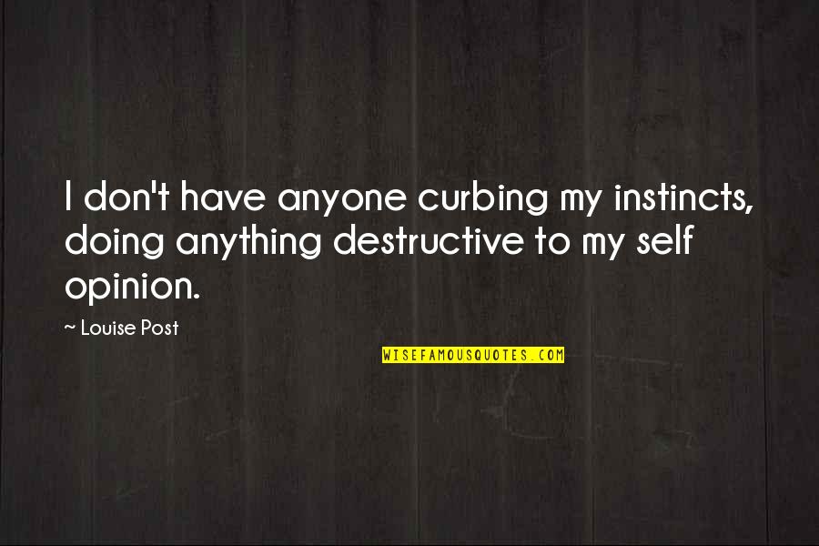 Easson Es 12 Quotes By Louise Post: I don't have anyone curbing my instincts, doing