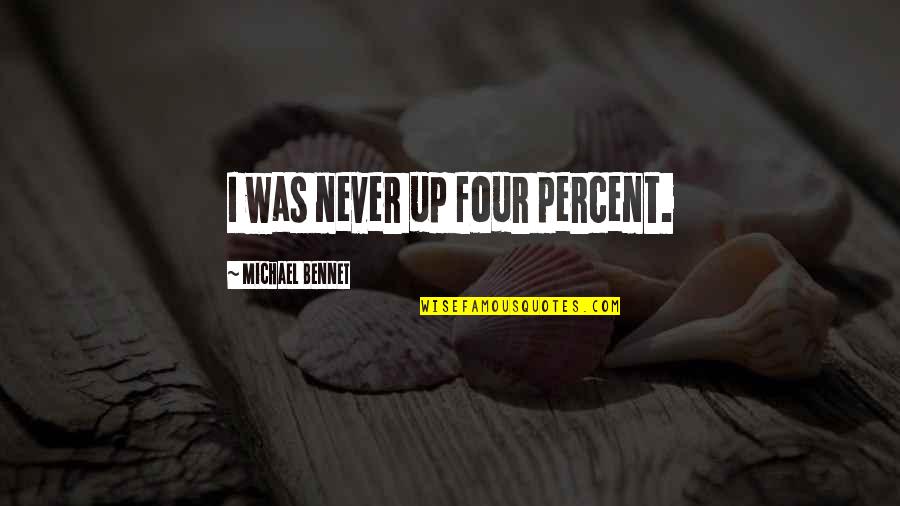 Easson Es 8a Quotes By Michael Bennet: I was never up four percent. Easson Es 8a Quotes By Michael Bennet: I was never up four percent.