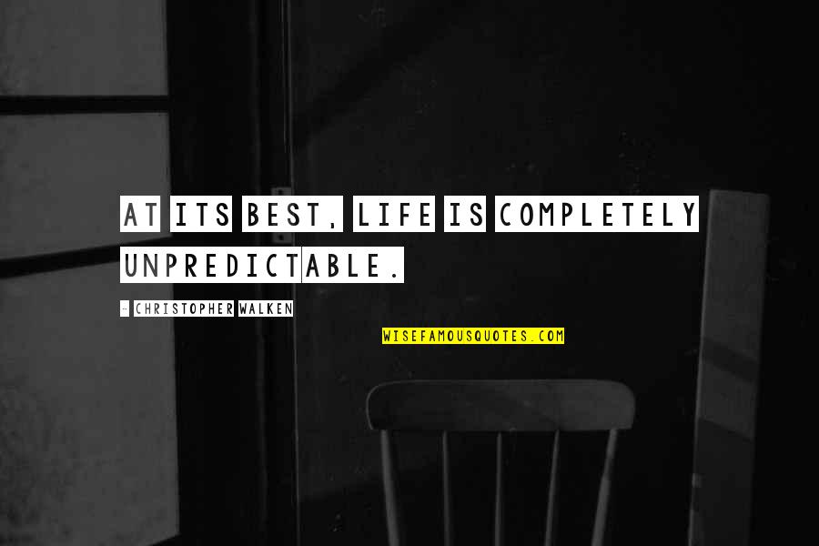 East African Quotes By Christopher Walken: At its best, life is completely unpredictable.