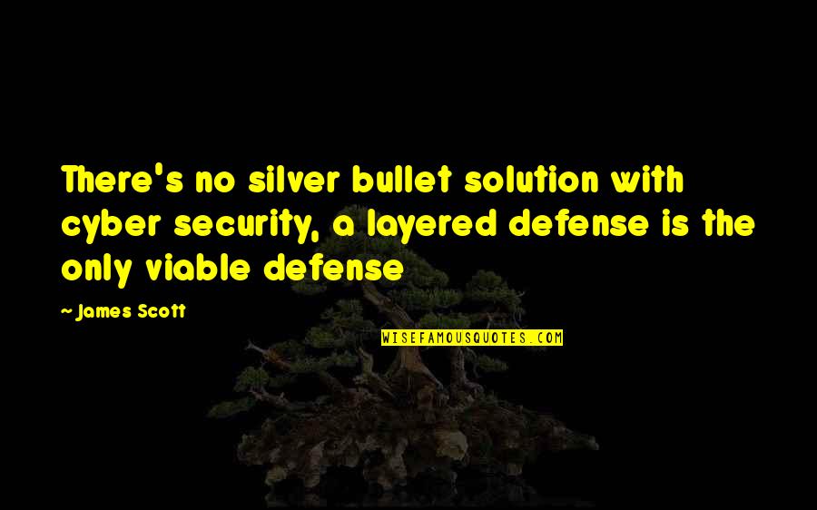 East African Quotes By James Scott: There's no silver bullet solution with cyber security,