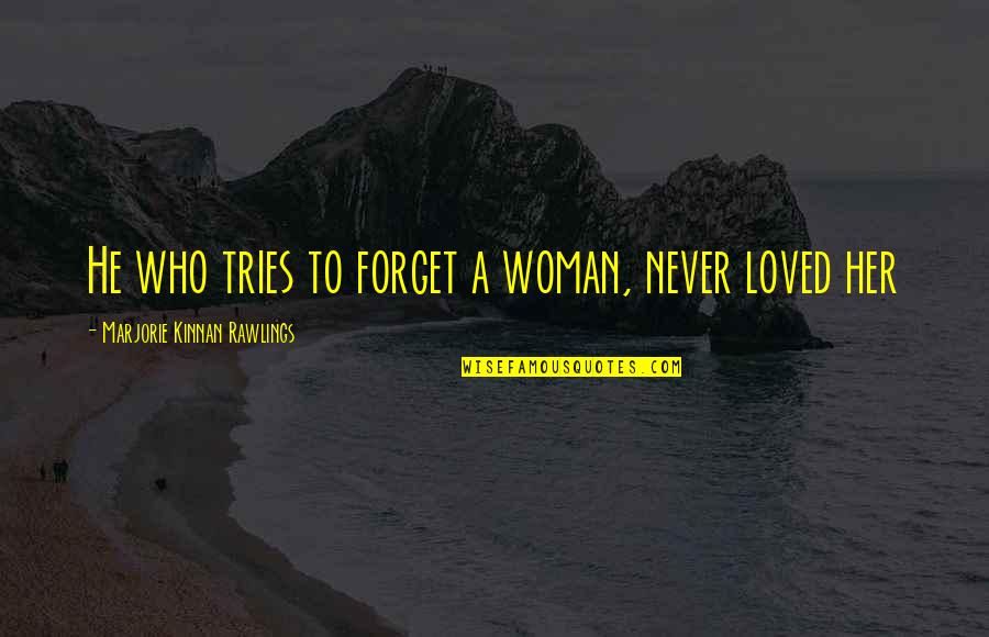 East African Quotes By Marjorie Kinnan Rawlings: He who tries to forget a woman, never